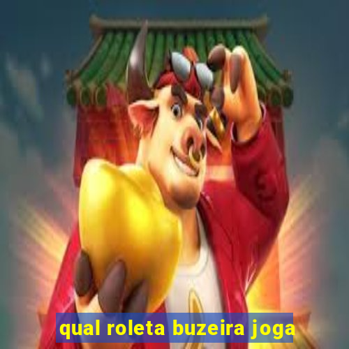 qual roleta buzeira joga